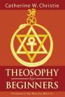 Theosophy for Beginners By Marcia Morris (Foreword by), Catherine W. Christie Cover Image
