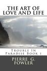 The art of love and life: Trouble In Paradise: Trouble in paradise By Pierre G. Fowler MR Cover Image