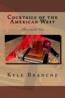 Cocktails of the American West: Then and Now By Kyle Branche Cover Image