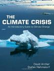 The Climate Crisis: An Introductory Guide to Climate Change By David Archer, Stefan Rahmstorf Cover Image