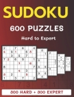 600 Sudoku Puzzles 300 Hard + 300 Expert: Hard to Expert Level Sudoku Puzzle Book with Solutions For Adults By Alisscia B Cover Image