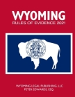 Wyoming Rules of Evidence 2021 By Peter Edwards Esq, Wyoming Legal Publishing LLC Cover Image
