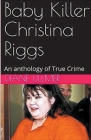 Baby Killer Christina Riggs An Anthology of True Crime Cover Image