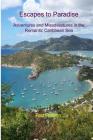 Escapes to Paradise: Adventures and Misadventures around the Romantic Caribbean Sea Cover Image