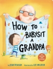 How to Babysit a Grandpa: A Book for Dads, Grandpas, and Kids (How To Series) Cover Image