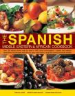 The Spanish, Middle Eastern & African Cookbook: Over 330 Dishes, Shown Step by Step in 1400 Photographs - Classic and Regional Specialities Include Ta Cover Image