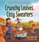 Playing Through the Seasons: Crunchy Leaves, Cozy Sweaters By Essie Bell, Anastasia Pronina (Illustrator) Cover Image