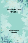 The Next Time We Die By Robert Moore Williams Cover Image