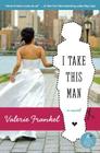 I Take This Man By Valerie Frankel Cover Image