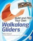 Build and Pilot Your Own Walkalong Gliders (Build Your Own) By Philip Rossoni Cover Image