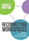 Reconnecting Workspaces: Pathways to Thrive in the Virtual, Remote, and Hybrid World By Jennifer J. Britton Cover Image