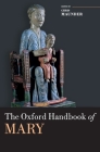 The Oxford Handbook of Mary (Oxford Handbooks) By Chris Maunder (Editor) Cover Image
