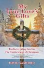 My True Love's Gifts: Rediscovering God in 