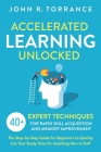 Accelerated Learning Unlocked: 40+ Expert Techniques for Rapid Skill Acquisition and Memory Improvement. The Step-by-Step Guide for Beginners to Quic By John R. Torrance Cover Image