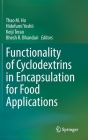 Functionality of Cyclodextrins in Encapsulation for Food Applications By Thao M. Ho (Editor), Hidefumi Yoshii (Editor), Keiji Terao (Editor) Cover Image