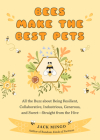 Bees Make the Best Pets: All the Buzz about Being Resilient, Collaborative, Industrious, Generous, and Sweet-Straight from the Hive (Beekeeping By Jack Mingo Cover Image