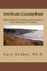 Seven Decades: A Learning Memoir By Gary R. Gruber Ph. D. Cover Image