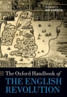 The Oxford Handbook of the English Revolution (Oxford Handbooks) By Michael J. Braddick (Editor) Cover Image