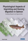 Physiological Aspects of Imprinting and Homing Migration in Salmon: Emerging Research and Opportunities By Hiroshi Ueda Cover Image