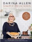 Simply Delicious the Classic Collection: 100 recipes from soups & starters to puddings & pies By Darina Allen Cover Image