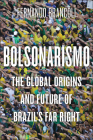 Bolsonarismo: The Global Origins and Future of Brazil’s Far Right By Fernando Brancoli Cover Image