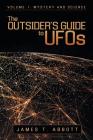 The Outsider's Guide to UFOs: Volume 1: Mystery and Science By James T. Abbott Cover Image