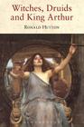 Witches, Druids and King Arthur By Ronald Hutton Cover Image
