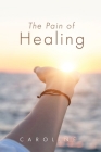 The Pain of Healing By Caroline Cover Image