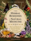 The Lost Book of Natural Herbal Remedies: Unleash the healing power of nature with this comprehensive guide to North American herbs and plants! Cover Image