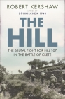The Hill: The brutal fight for Hill 107 in the Battle for Crete By Robert Kershaw Cover Image