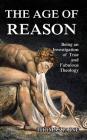 The Age of Reason: Being an Investigation of True and Fabulous Theology By Thomas Paine Cover Image