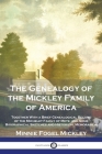 The Genealogy of the Mickley Family of America: Together With a Brief Genealogical Record of the Michelet Family of Metz, and Some Biographical Sketch Cover Image