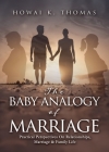 The Baby Analogy of Marriage: Practical Perspectives On Relationships, Marriage & Family Life Cover Image