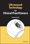 Ultrasound Technology for Clinical Practitioners By Crispian Oates Cover Image