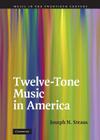 Twelve-Tone Music in America (Music in the Twentieth Century #25) Cover Image