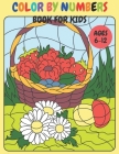 Color by Numbers Coloring Book for Kids Ages 6-12: Perfect Color By Number Coloring Book For Kids With Birds, Flowers, Christmas, Rabbit, Animals and By Gregory T. Vigil Cover Image