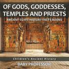 Of Gods, Goddesses, Temples and Priests - Ancient Egypt History Facts Books Children's Ancient History Cover Image