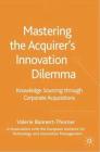 Mastering the Acquirer's Innovation Dilemma: Knowledge Sourcing Through Corporate Acquisitions By Valerie Bannert-Thurner Cover Image