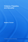Violence, Prejudice and Sexuality (Routledge Advances in Criminology #6) By Stephen Tomsen Cover Image