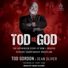 Tod Is God: The Authorized Story of How I Created Extreme Championship Wrestling Cover Image