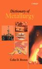 Dictionary of Metallurgy By Colin D. Brown Cover Image