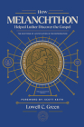 How Melanchthon Helped Luther the Gospel: The Doctrine of Justification in the Reformation Cover Image