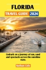 Florida Travel Guide 2024: Embark on a journey of sun, sand, and spectacle across the sunshine state By Nathan Cole Cover Image