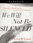 We Will Not Be Silenced Workbook: Responding Courageously to Our Culture's Assault on Christianity Cover Image