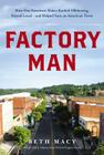 Factory Man: How One Furniture Maker Battled Offshoring, Stayed Local and Helped Save an American Town Cover Image