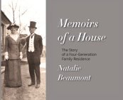 Memoirs of a House: The Story of a Four-Generation Family Residence By Natalie Beaumont Cover Image