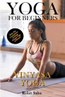 Yoga For Beginners: Vinyasa Yoga: With The Convenience of Doing Vinyasa Yoga at Home!! By Rohit Sahu Cover Image