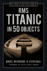 RMS Titanic in 50 Objects Cover Image