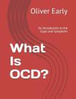 What Is OCD?: An Introduction to the Signs and Symptoms By Kat Fankhauser, Oliver G. Early Cover Image
