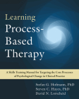 Learning Process-Based Therapy: A Skills Training Manual for Targeting the Core Processes of Psychological Change in Clinical Practice By Stefan G. Hofmann, Steven C. Hayes, David N. Lorscheid Cover Image